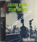 Book cover of Eastern Region Steam Twilight by WALKER, Colin